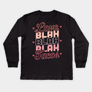 Love Blah Blah Blah Tacos Anti Valentines Day Taco Lover Kids Long Sleeve T-Shirt